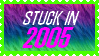 Stuck in 2005 Stuck in 2005